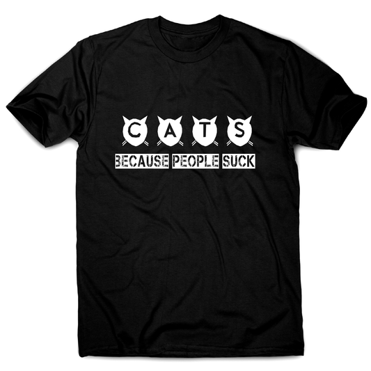 Cats because people suck - funny rude offensive t-shirt men's