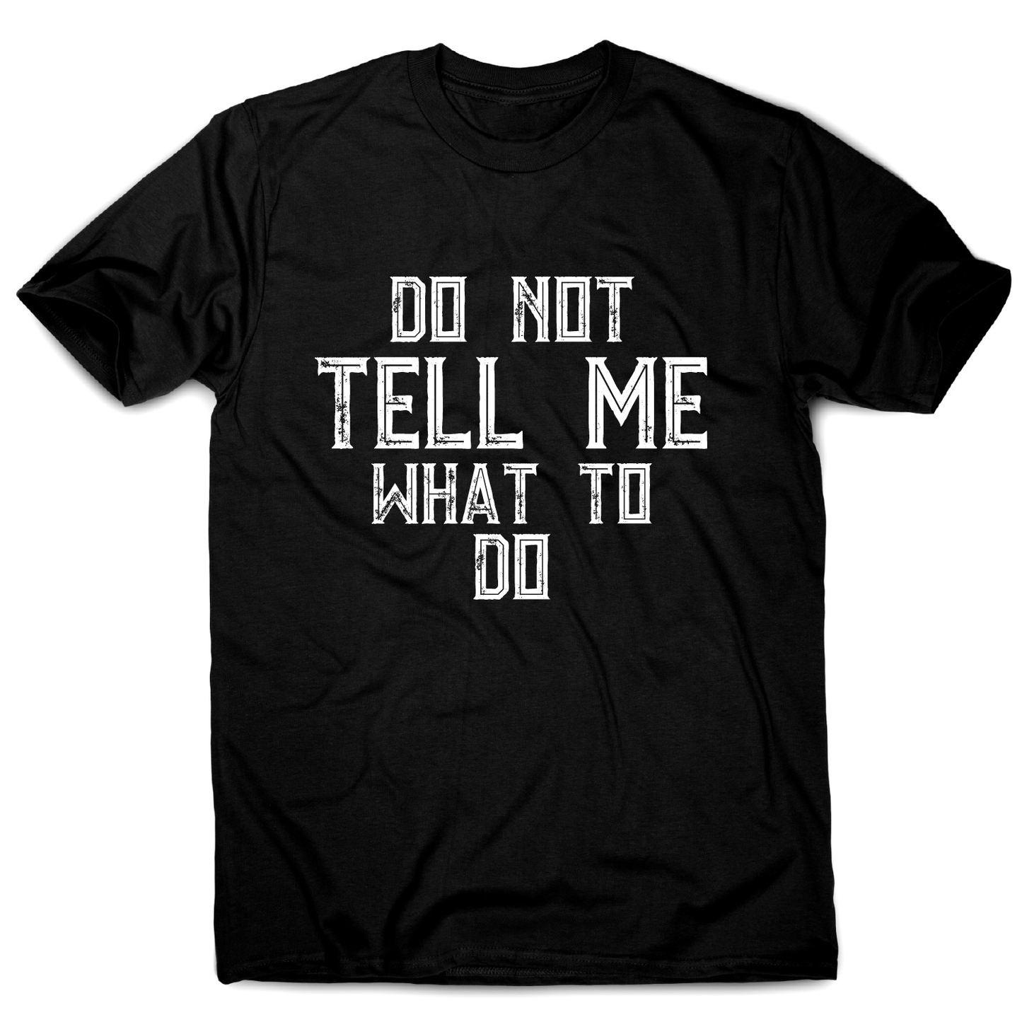Do not tell me what to do awesome funny slogan t-shirt men's