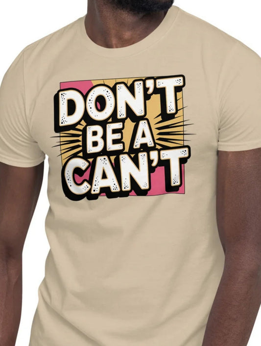 Rude Humor TÃ¢â‚¬â€˜Shirt DonÃ¢â‚¬â„¢t Be a CanÃ¢â‚¬â„¢t Graphic Tee for Men & Women