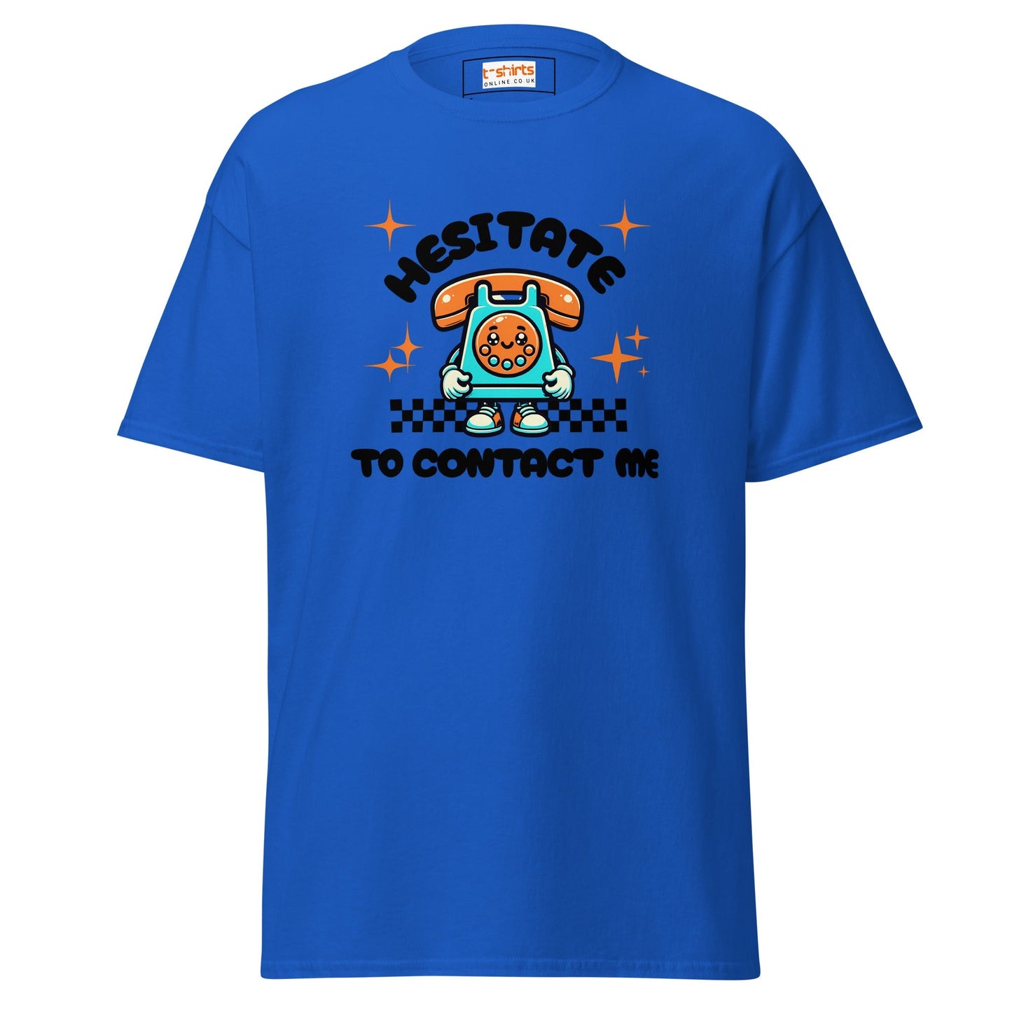 Hesitate to Contact Me T-Shirt | Graphic Funny Unisex Tee