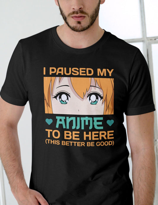 I Paused My Anime Graphic Tee Anime Binge Watch Unisex Cotton TÃ¢â‚¬â€˜Shirt