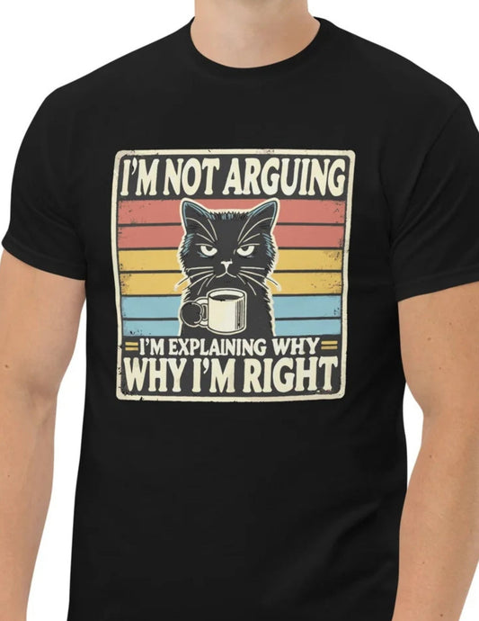 IÃ¢â‚¬â„¢m Not Arguing Cat T-Shirt Ã¢â‚¬â€œ Funny Sarcastic Cat Graphic Cotton Tee