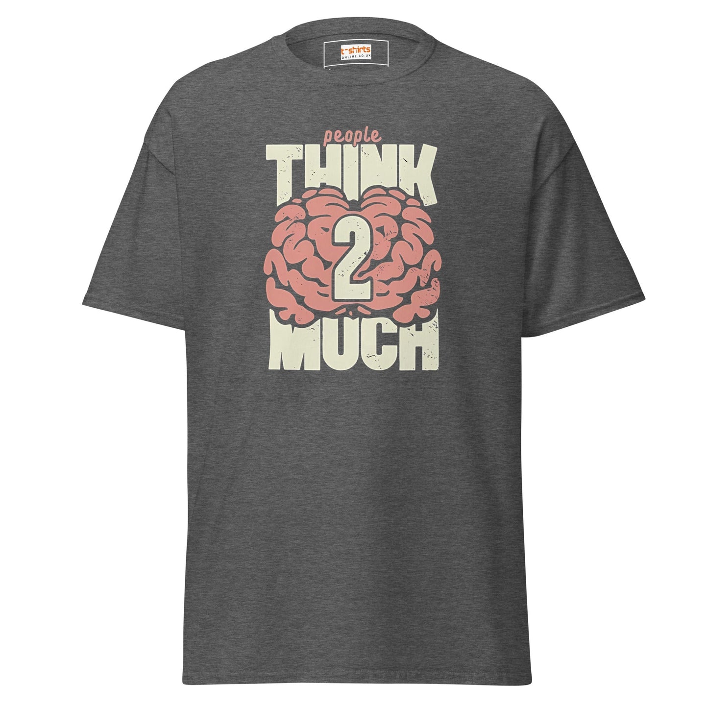 Think 2 Much | Graphic T-Shirt