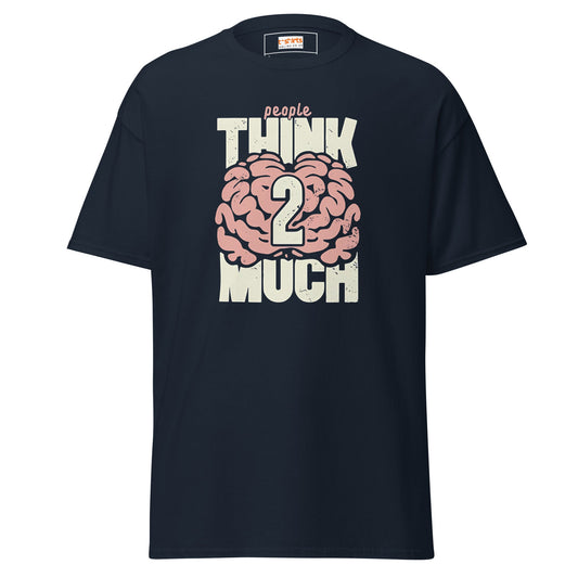 Think 2 Much | Graphic T-Shirt