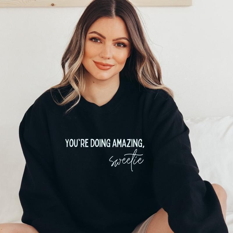 you're doing amazing sweetie Crewneck Sweatshirt